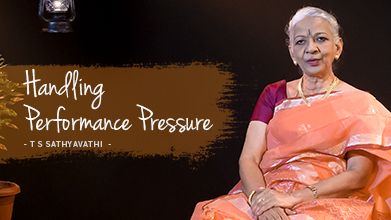 Handling Performance Pressure - Maestro Speak - T S Sathyavathi