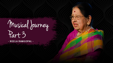Musical Journey Part 3 - Maestro Speak - Neela Ramgopal