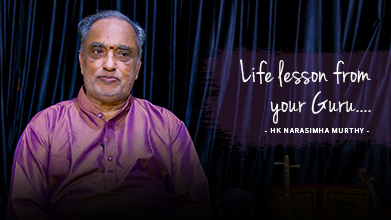 Life Lesson From Your Guru - Maestro Speak - HK Narasimha Murthy