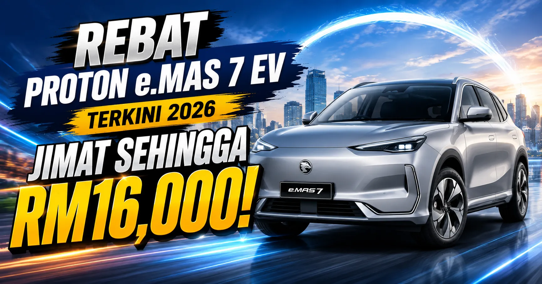 Rebat Proton e.MAS 7 EV Terkini 2026: Jimat Sehingga RM16,000