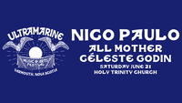 Ultramarine: Music & Art Festival - Nico Paulo, All Mother & Céleste Godin Ultramarine: Music & Art Festival - Nico Paulo, All Mother & Céleste Godin