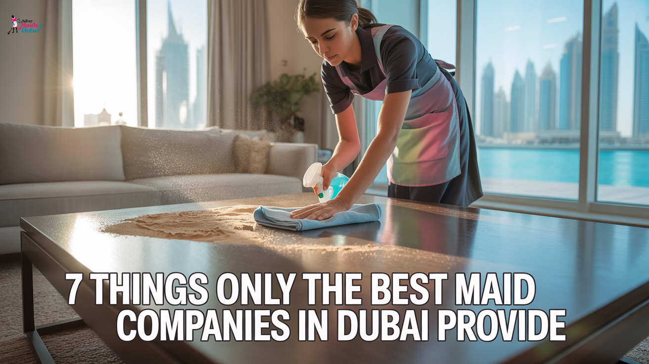 7 Things Only the Best Maid Companies in Dubai Provide