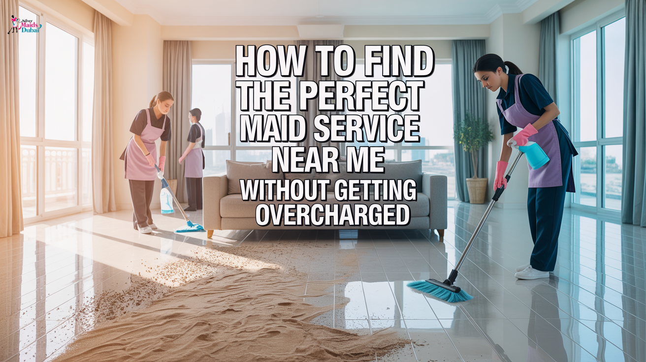 How to Find the Perfect Maid Service Near Me Without Getting Overcharged