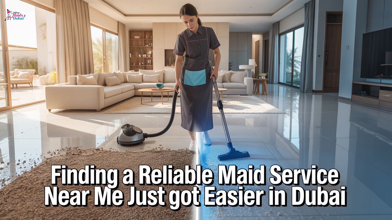 Finding a Reliable Maid Service Near Me Just Got Easier in Dubai