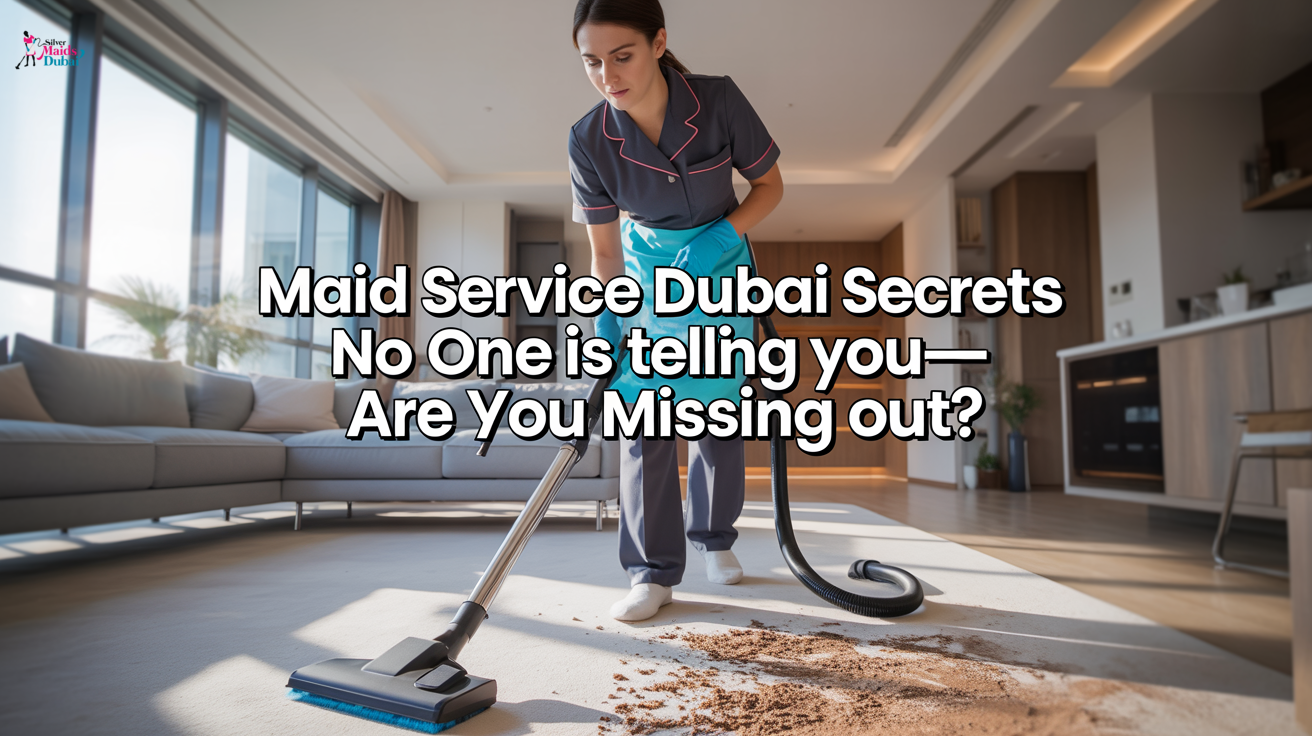 Maid Service Dubai Secrets No One Is Telling You—Are You Missing Out?