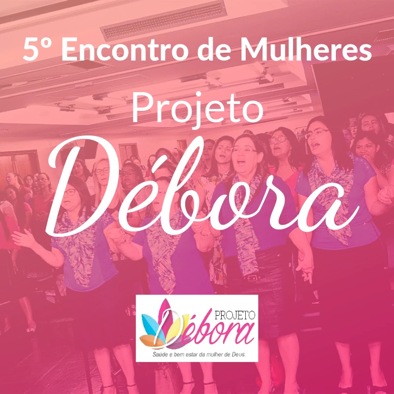 5º Encontro de Mulheres - Projeto Débora - 2019