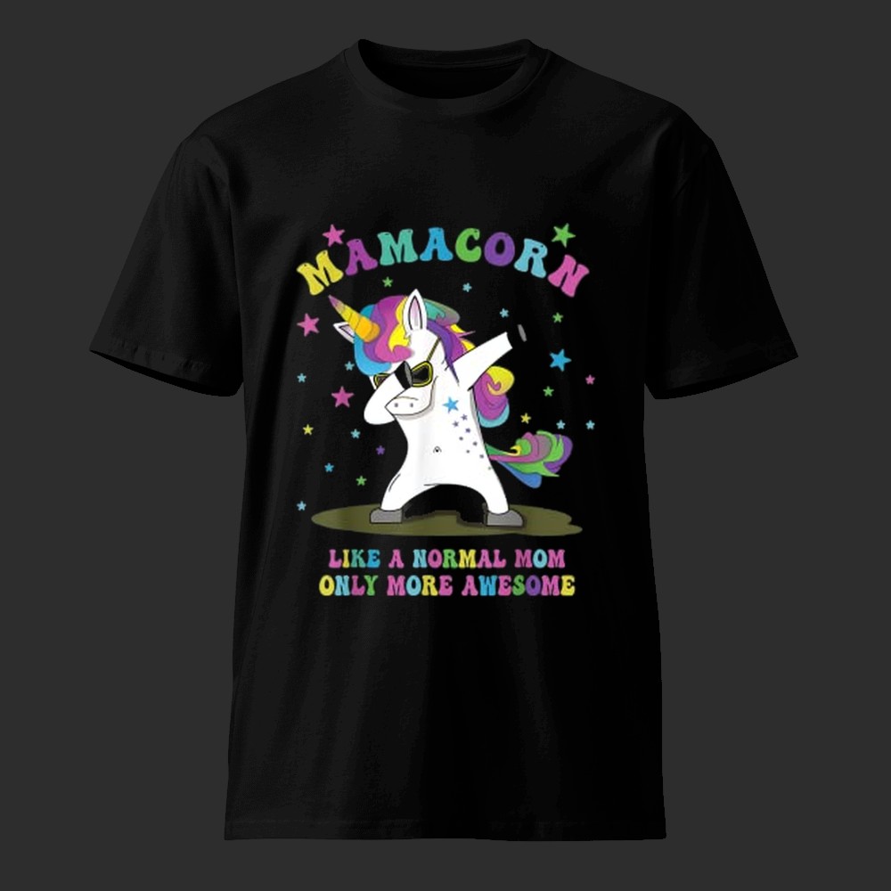 Mamacorn: Like a Normal Mom, Only More Awesome Shirt