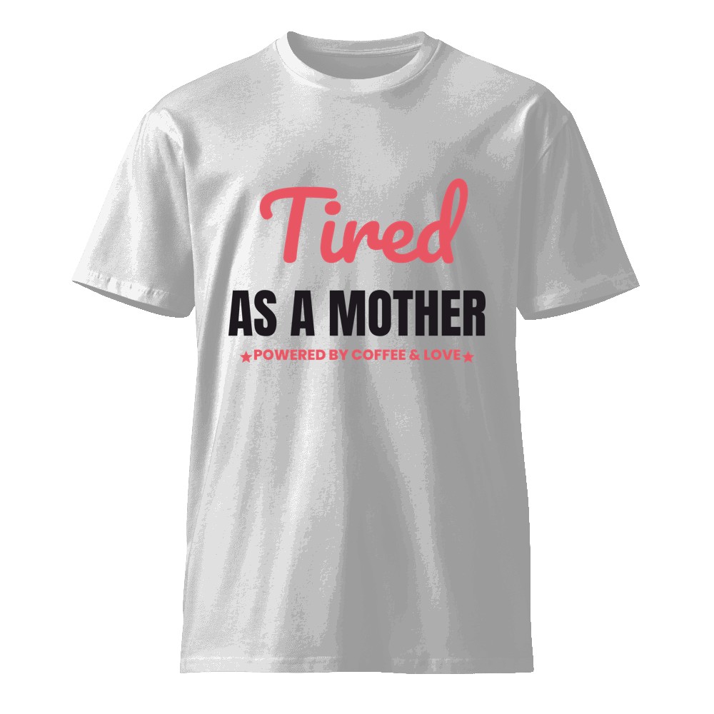 Tired As A Mother Shirt