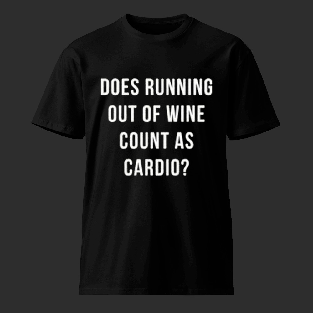 Does Running Out of Wine Count as Cardio? Mom Shirt