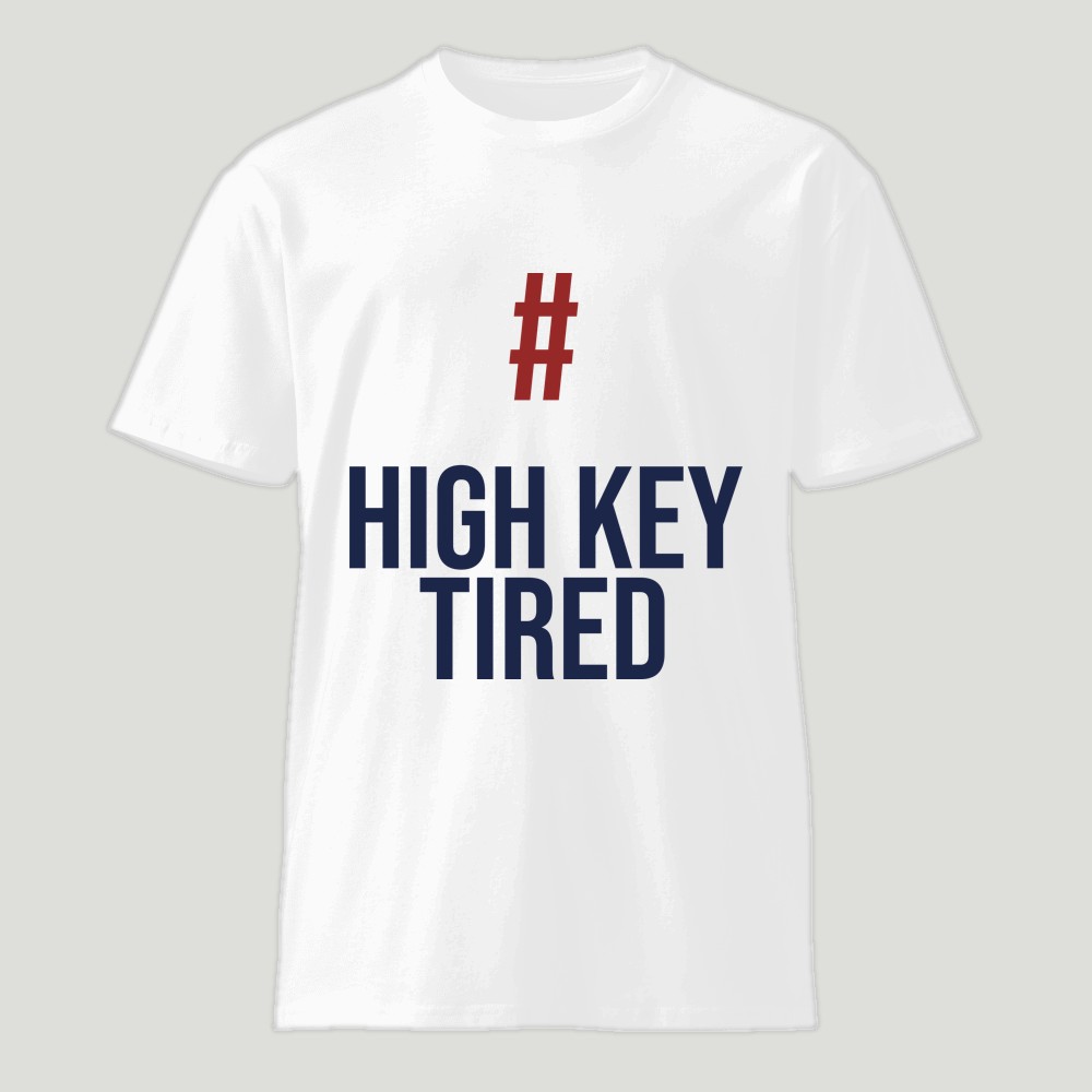 #HighKeyTired Shirt