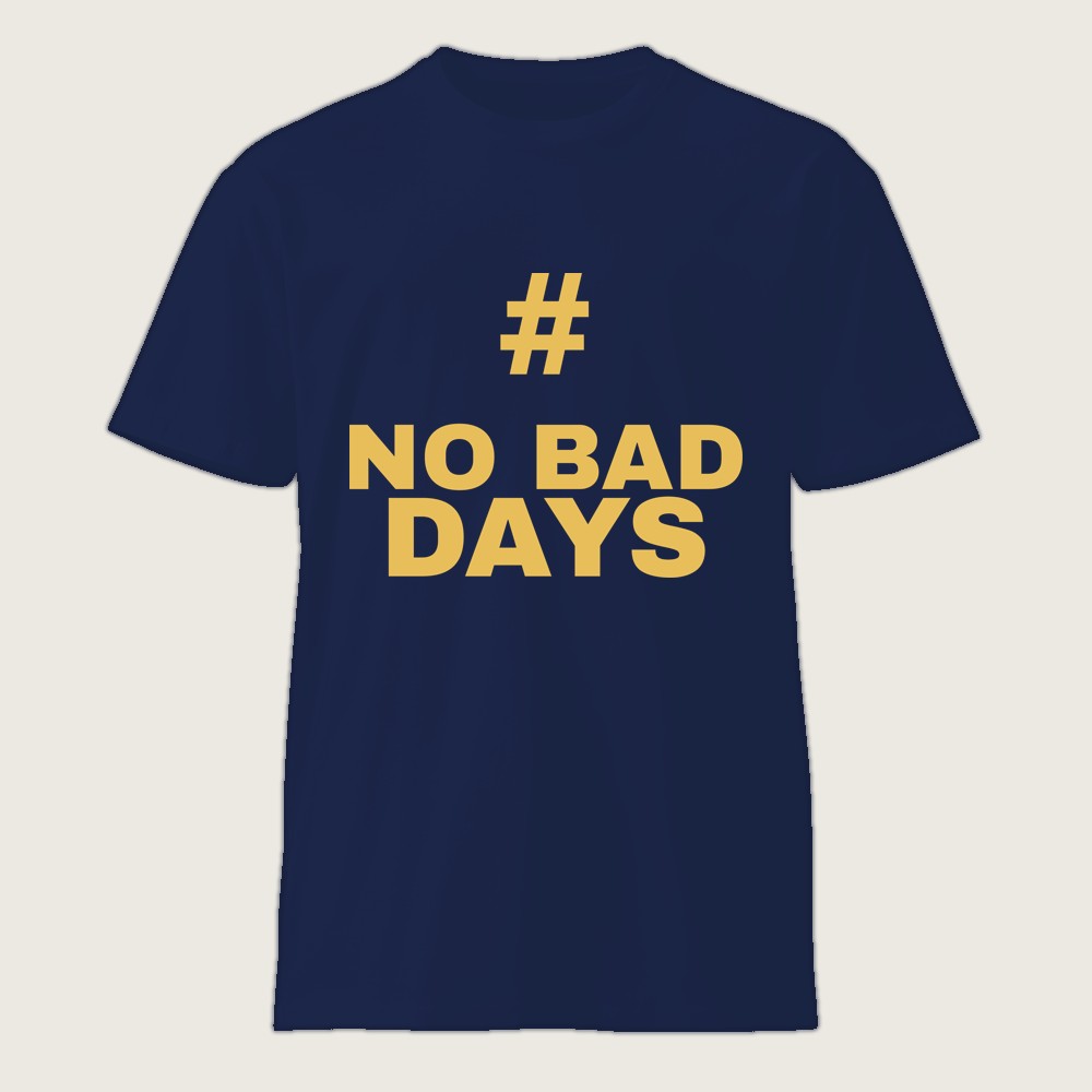 #NoBadDays Shirt