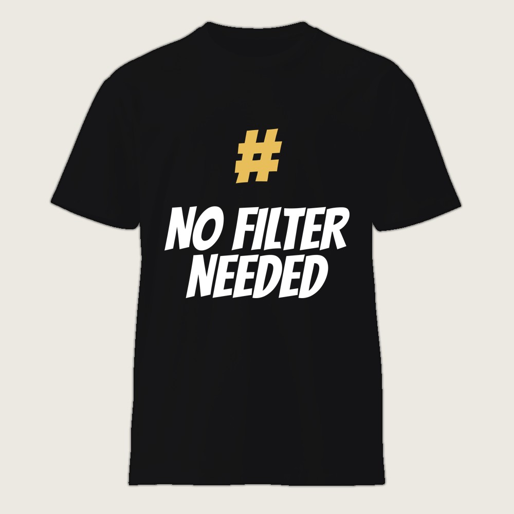 #NoFilterNeeded Shirt