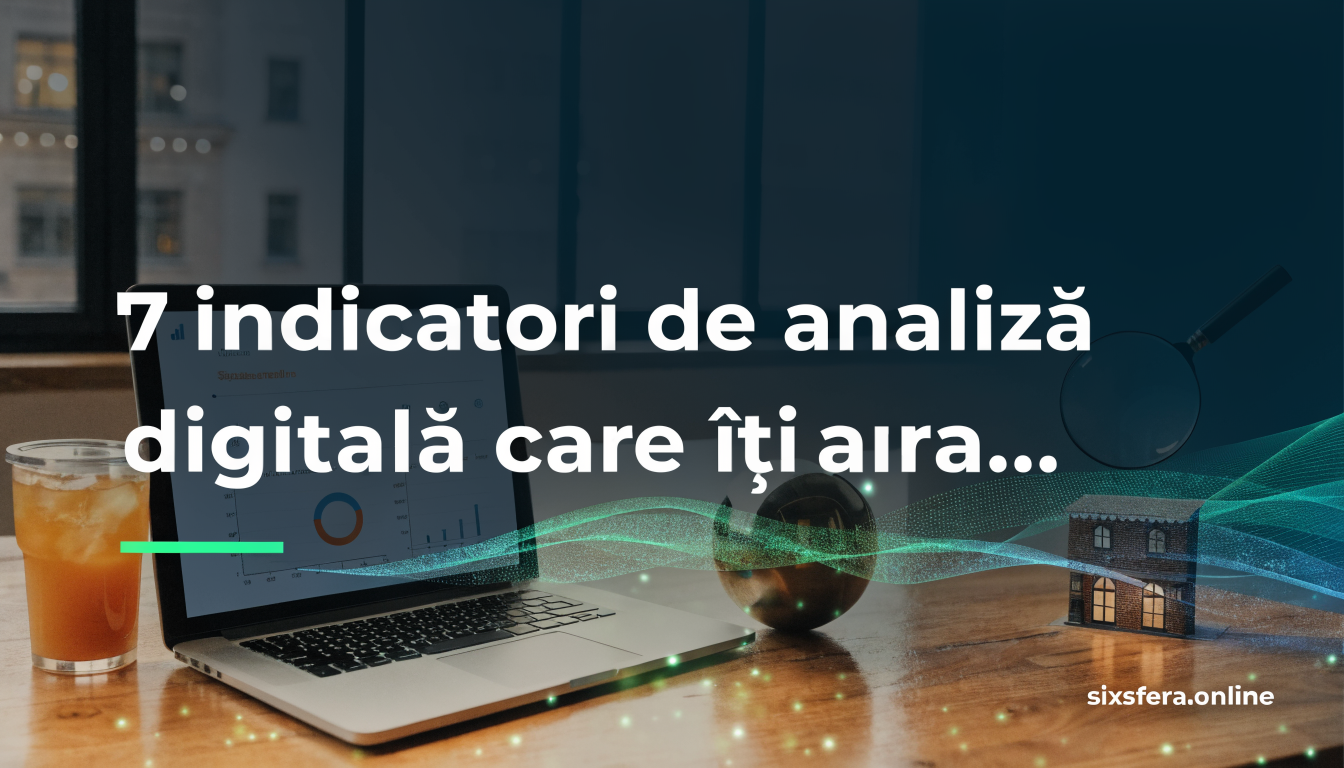 7 indicatori de analiză digitală care îți arată exact unde pierzi clienți în Moldova