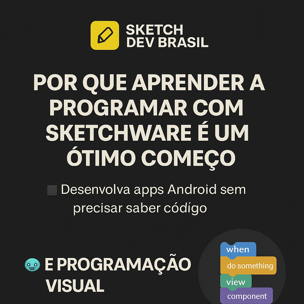 Por que aprender a programar com Sketchware é um ótimo começo?