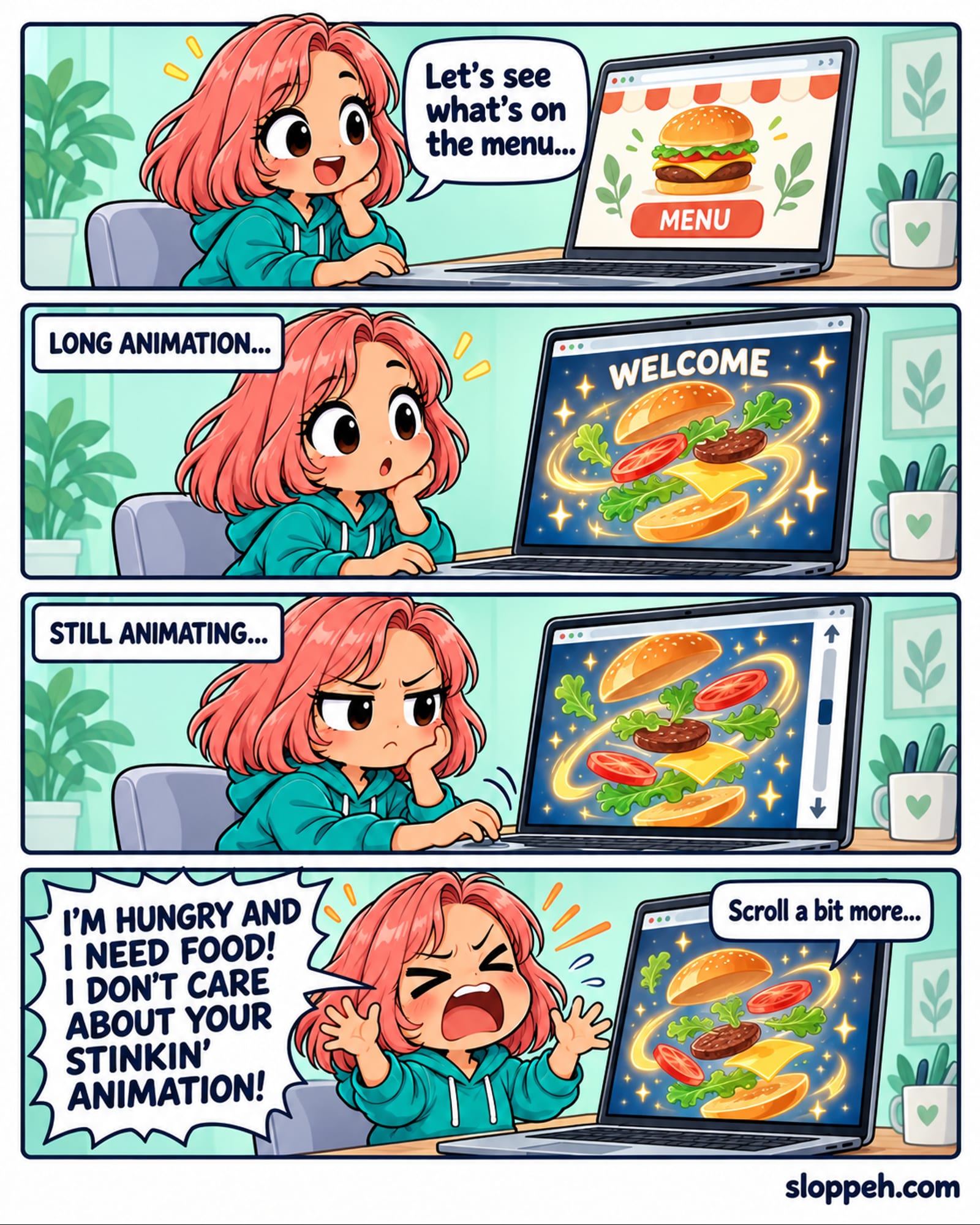 Four-panel bright chibi-anime comic, read top to bottom. A coral-pink-haired woman in a teal hoodie sits at a desk browsing a restaurant website on a laptop. She smiles and says, ‘Let's see what's on the menu...’ The screen shows a burger and MENU button. Panel two is labelled LONG ANIMATION... The site says WELCOME while burger ingredients float in glittering circles. She waits. Panel three is labelled STILL ANIMATING... The ingredients continue floating. She scrolls with one hand, props her cheek on the other and frowns; a scrollbar is visible. In the last panel a screen prompt says, ‘Scroll a bit more...’ She throws up both hands and shouts, ‘I'M HUNGRY AND I NEED FOOD! I DON'T CARE ABOUT YOUR STINKIN' ANIMATION!’ Bottom-right watermark: sloppeh.com.