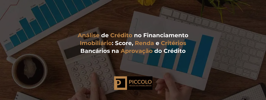 Análise de Crédito no Financiamento Imobiliário: Score, Renda e Critérios Bancários na Aprovação do Crédito