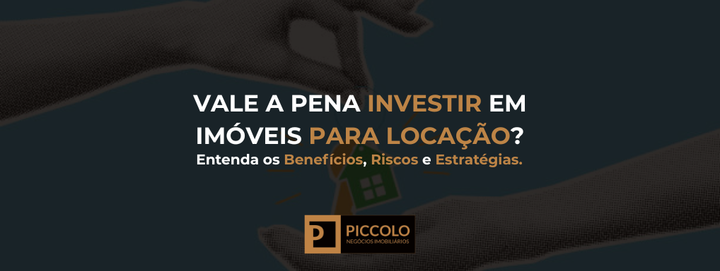 Vale a Pena Investir em Imóveis para Locação? Entenda os Benefícios, Riscos e Estratégias