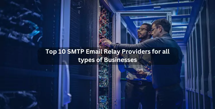 Top 10 SMTP Email Relay Providers for all types of Businesses