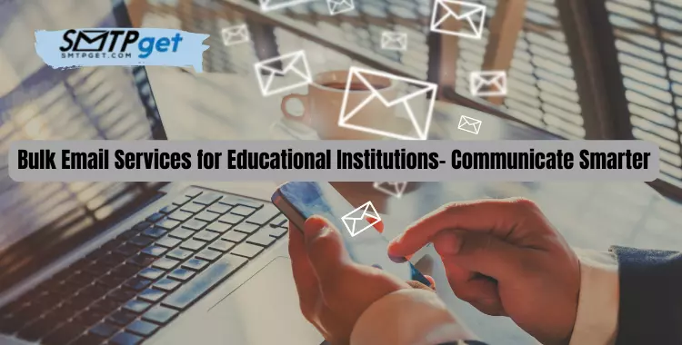 Bulk Email Services for Educational Institutions- Communicate Smarter