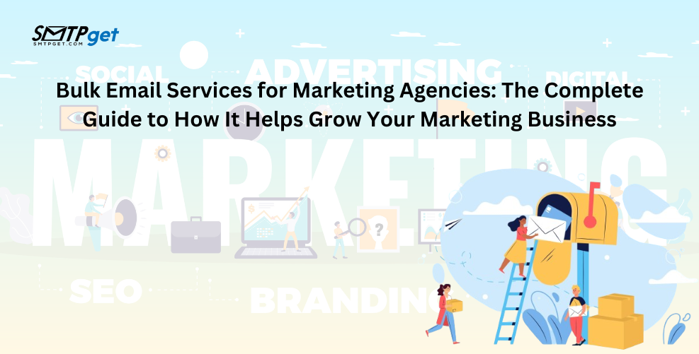 Bulk Email Services for Marketing Agencies: A Complete Guide