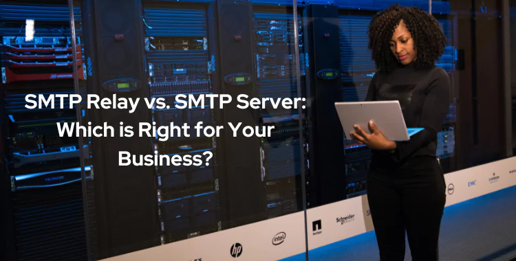 SMTP Relay vs SMTP Server: Which is Right for Your Business?