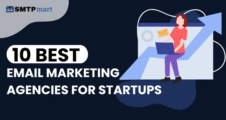 10 Best Email Marketing Agencies for Startups to Grow Faster