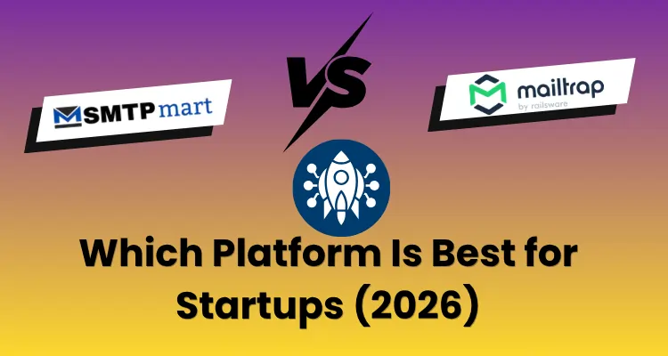 SMTPmart vs Mailtrap – Which Platform Is Best for Startups (2026)