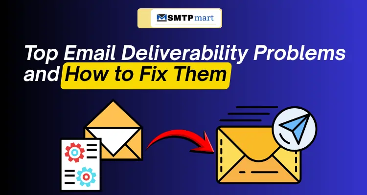 Top Email Deliverability Problems and How to Fix Them