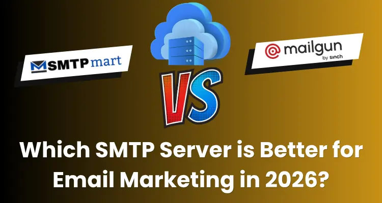 SMTPmart vs Mailgun – Which SMTP Server is Better for Email Marketing in 2026?