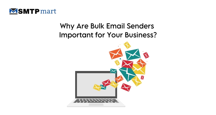 Why Are Bulk Email Senders Important for Your Business Why Are Bulk Email Senders Important for Your Business