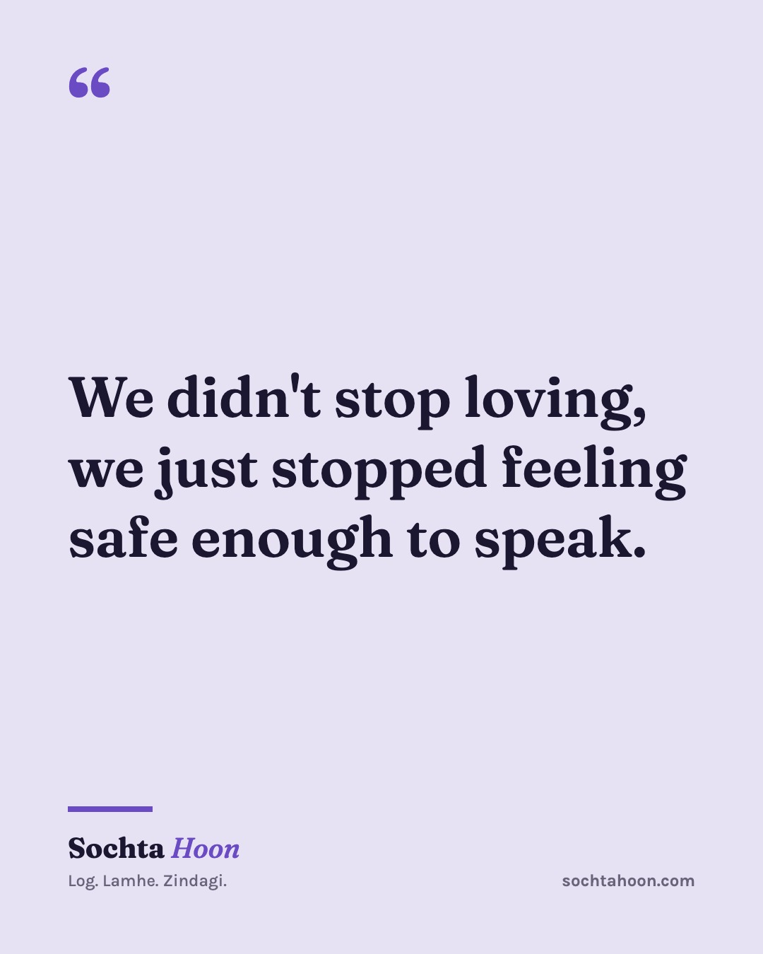We didn't stop loving, we just stopped feeling safe enough to speak.