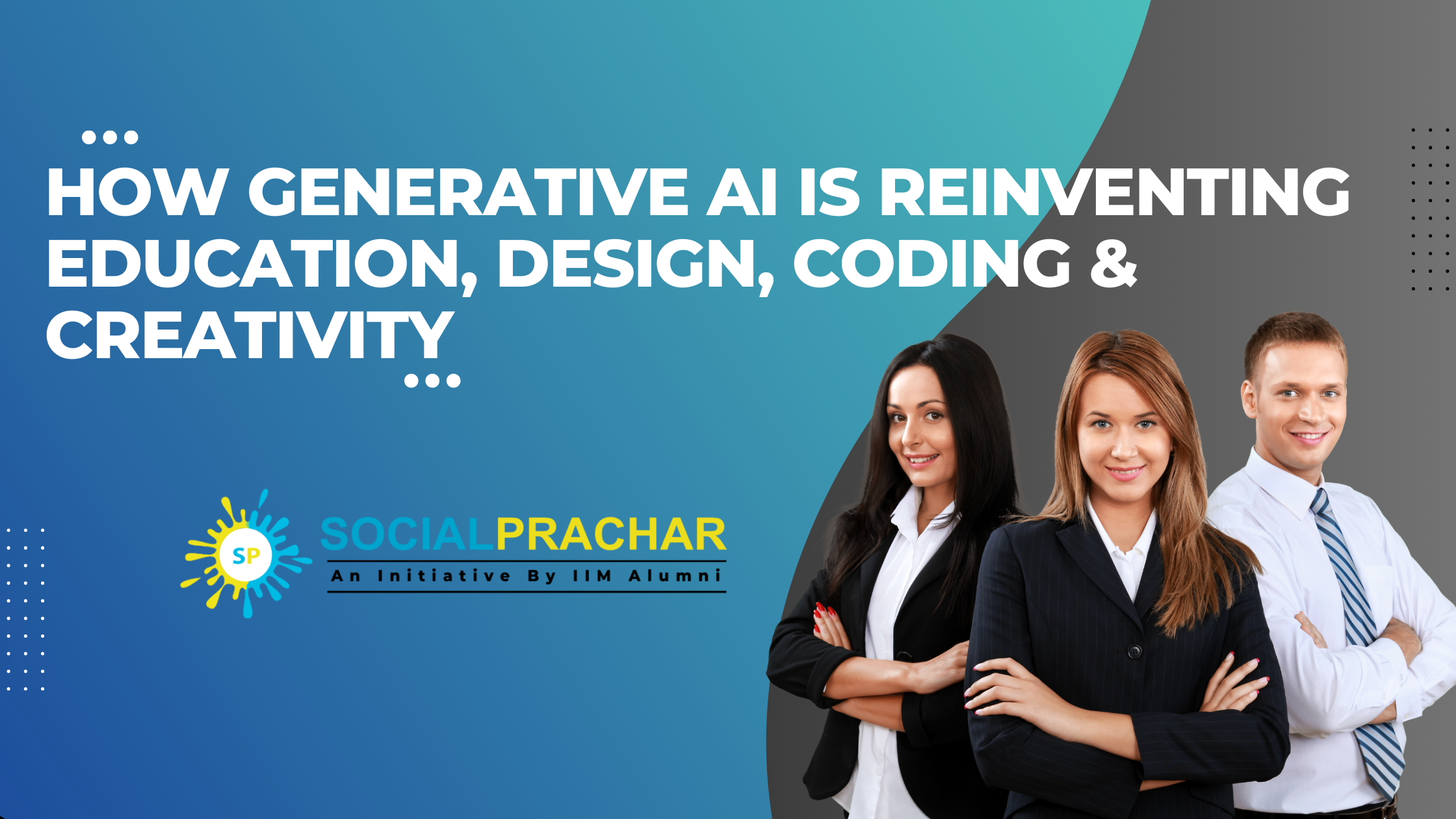How Generative AI Is Reinventing Education, Design, Coding & Creativity - Ultimate Guide for Students