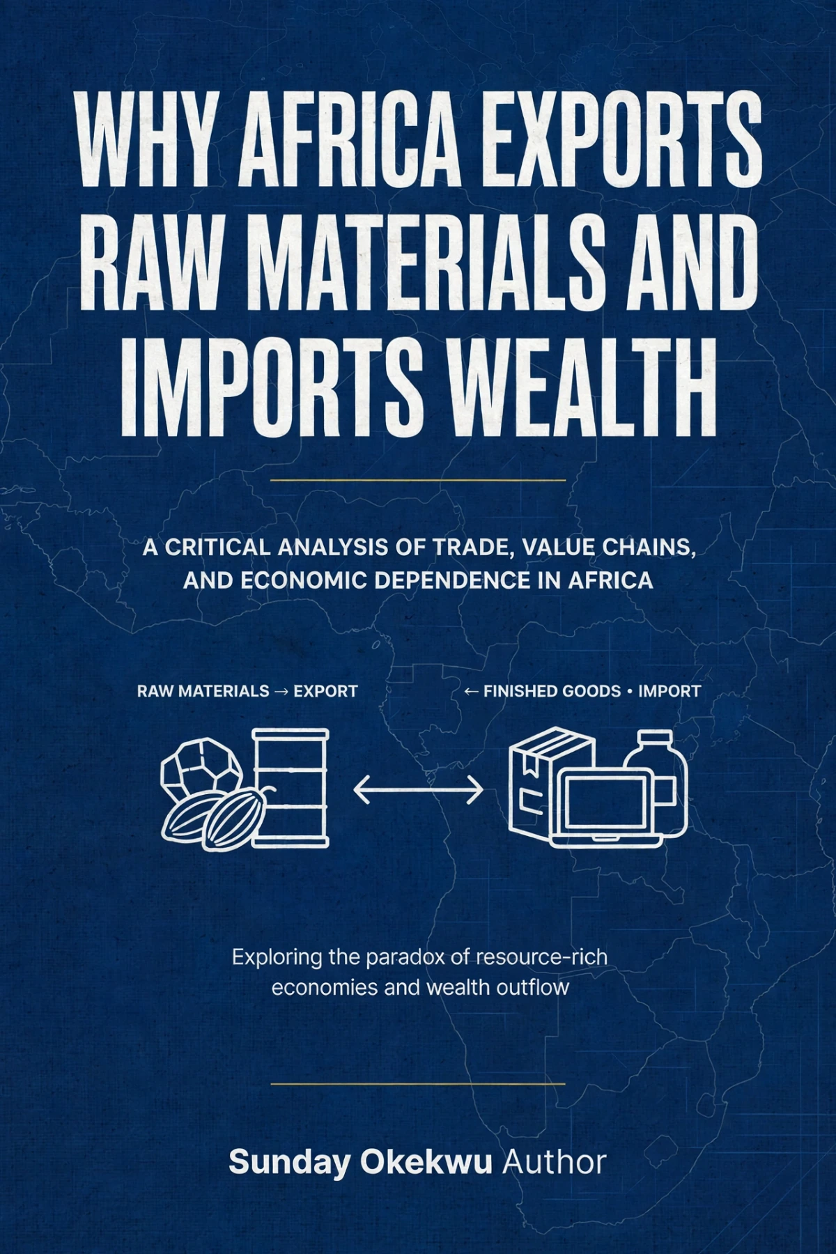 WHY AFRICA EXPORTS RAW MATERIALS AND IMPORTS WEALTH