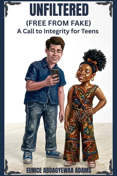 UNFILTERED (FREE FROM FAKE); A Call to Integrity For Teens