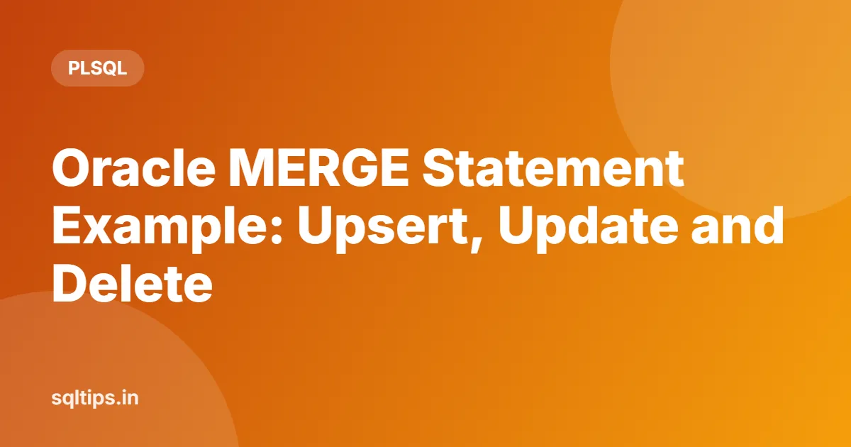 Oracle MERGE Statement Example: Upsert, Update and Delete