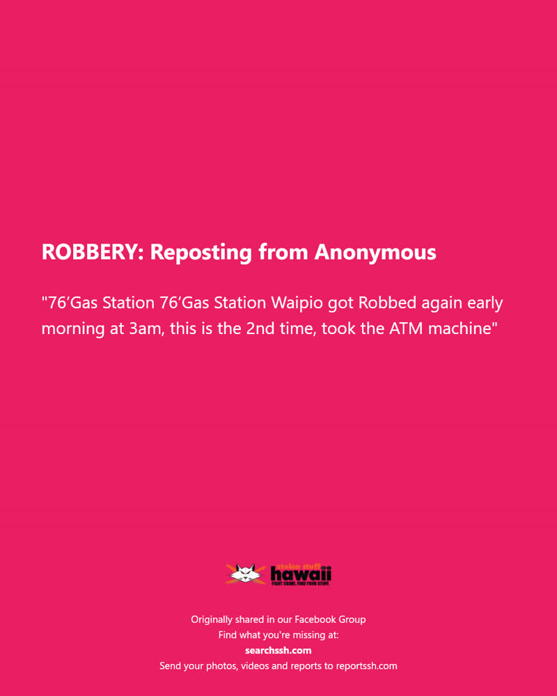 ROBBERY - 76 Gas Station Waipio, Waipahu, Oahu | SSH Search
