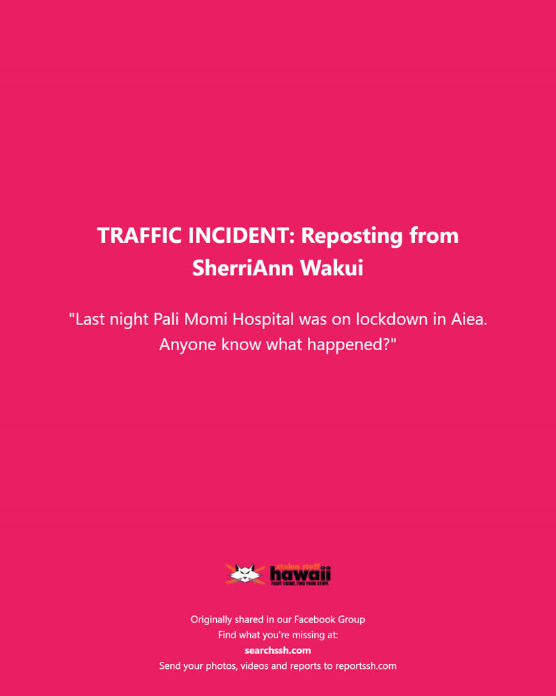 TRAFFIC INCIDENT - Pali Momi Hospital, Aiea, Oahu | SSH Search