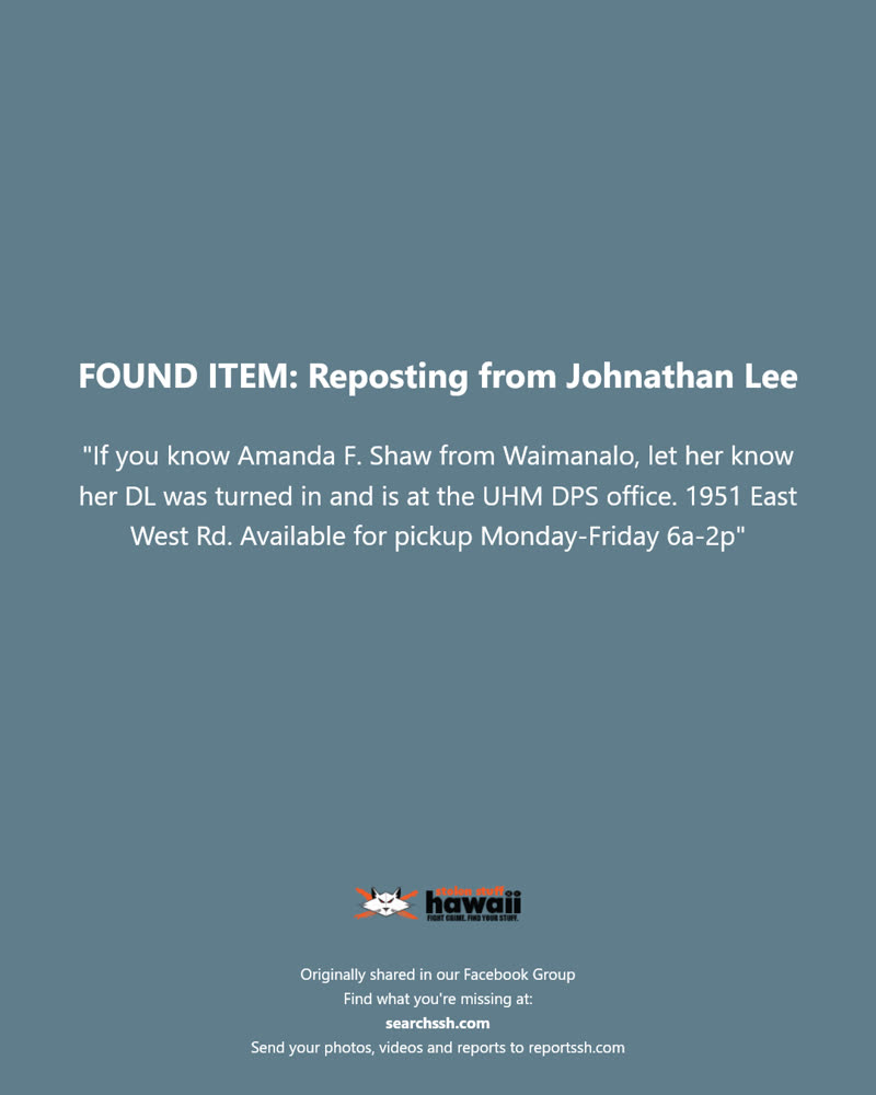 FOUND ITEM - UHM DPS office, 1951 East West Rd, Honolulu, Oahu | SSH Search