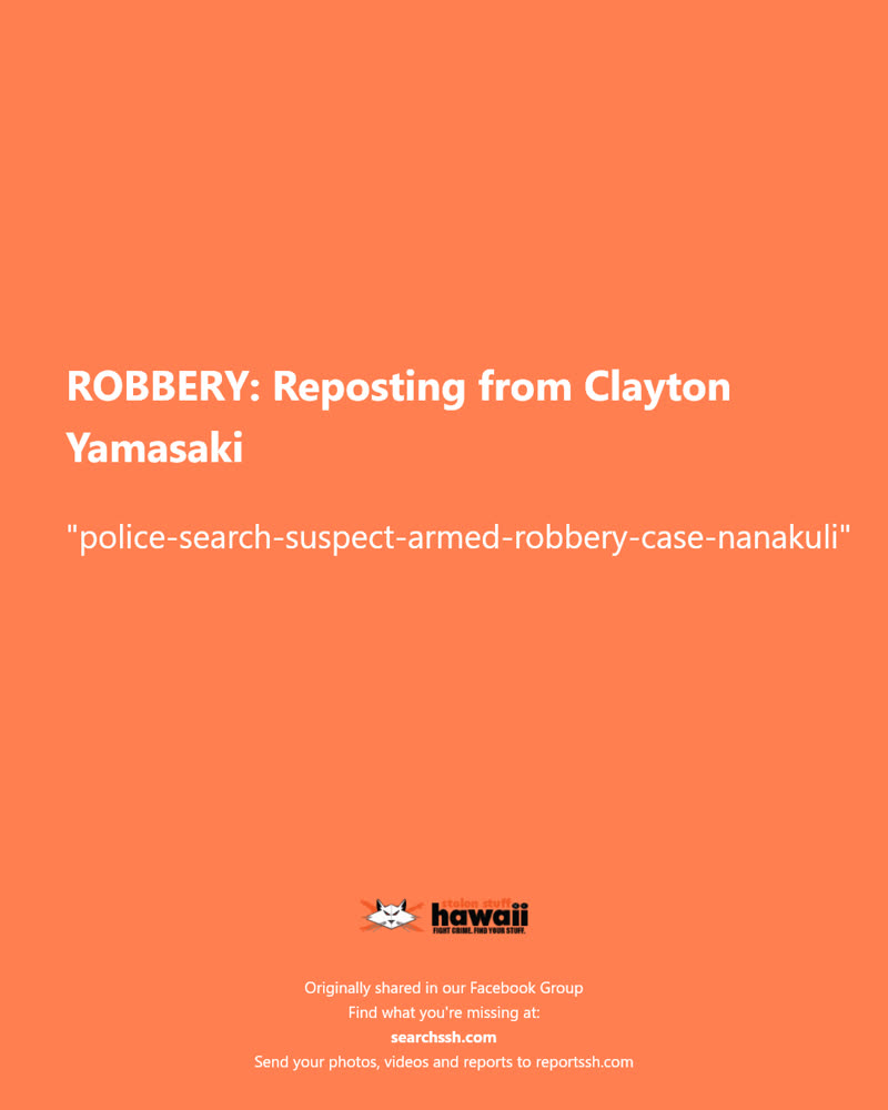 ROBBERY - Nanakuli, Oahu | SSH Search