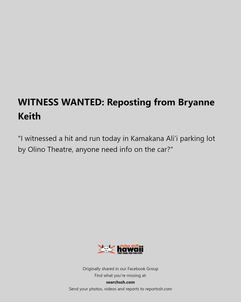 WITNESS WANTED - Kamakana Ali'i parking lot, Olino Theatre | SSH Search