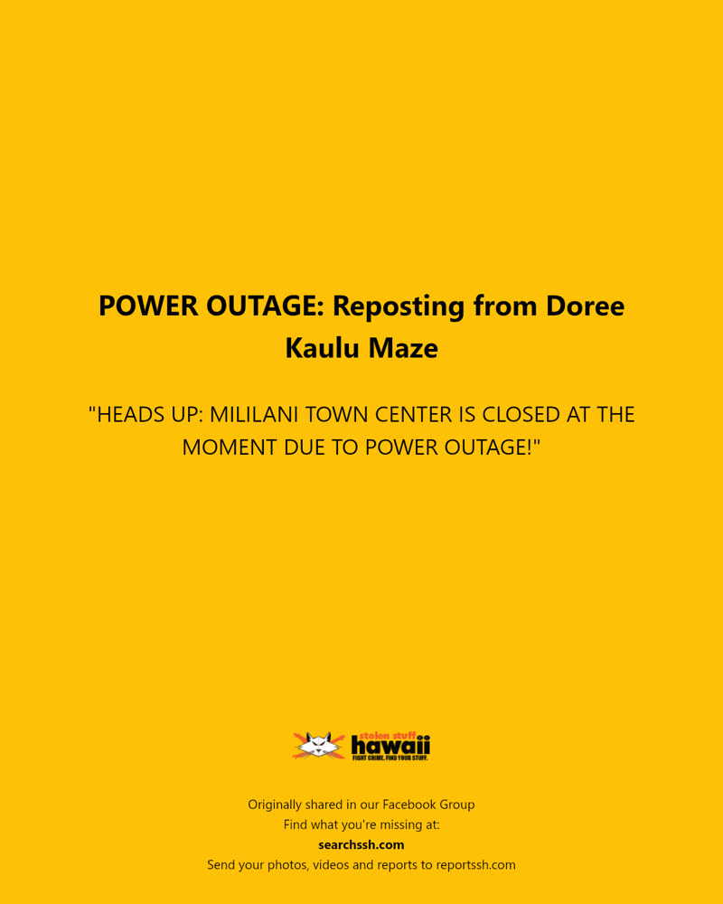 POWER OUTAGE - Mililani Town Center, Mililani, Oahu | SSH Search