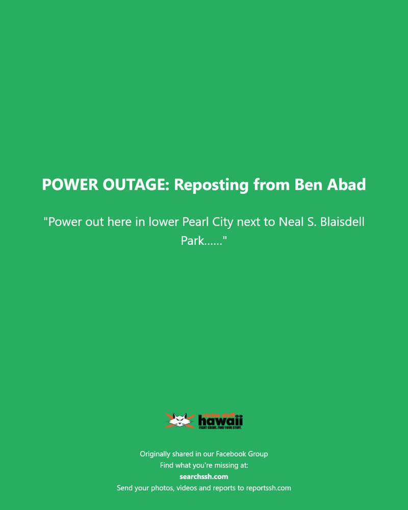 POWER OUTAGE - Neal S. Blaisdell Park, Pearl City, Oahu | SSH Search