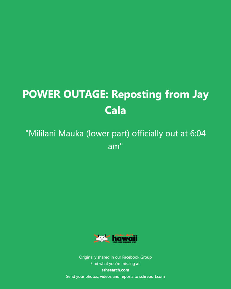 POWER OUTAGE - Mililani Mauka, Oahu | SSH Search