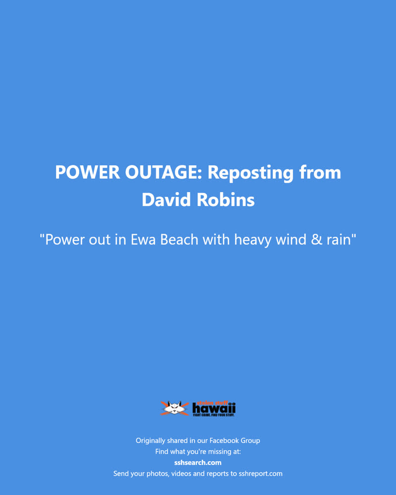 POWER OUTAGE - Ewa Beach, Honolulu, Oahu | SSH Search