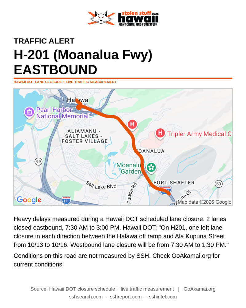 TRAFFIC INCIDENT - 2 lanes closed eastbound, 7:30 AM to 3:00 PM. Hawaii DOT: "On H201, one left lane closure in each direction between the Halawa off ramp and Ala Kupuna Street from 10/13 to 10/16. Westbound lane closure will be from 7:30 AM to 1:30 PM." | SSH Search