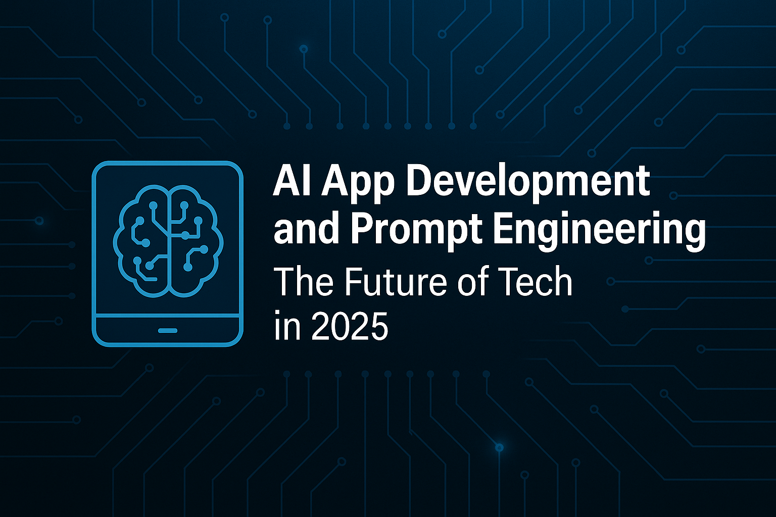 AI App Development and Prompt Engineering: The Future of Tech in 2025