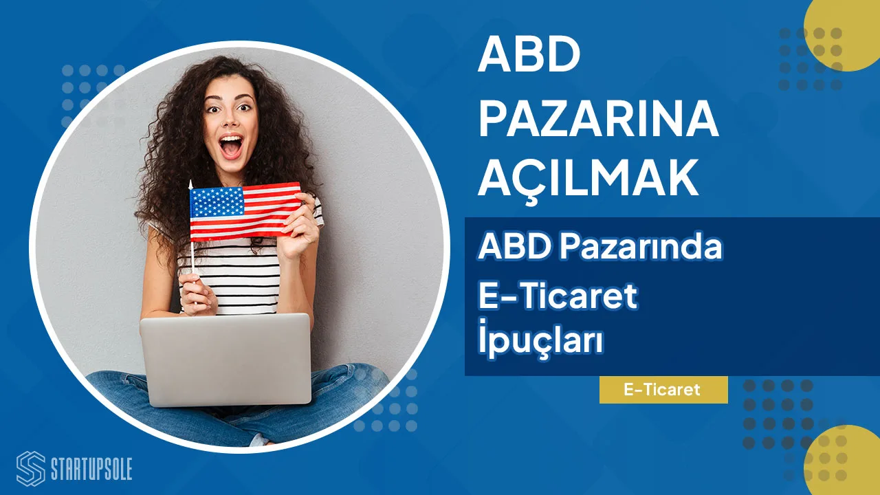 Türkiye'den ABD Pazarına Açılmak: E-ticaret İçin İpuçları