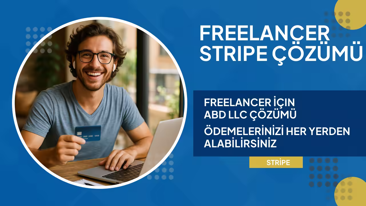 Freelancer Olarak Türkiye'den Stripe Hesabı Nasıl Açılır?