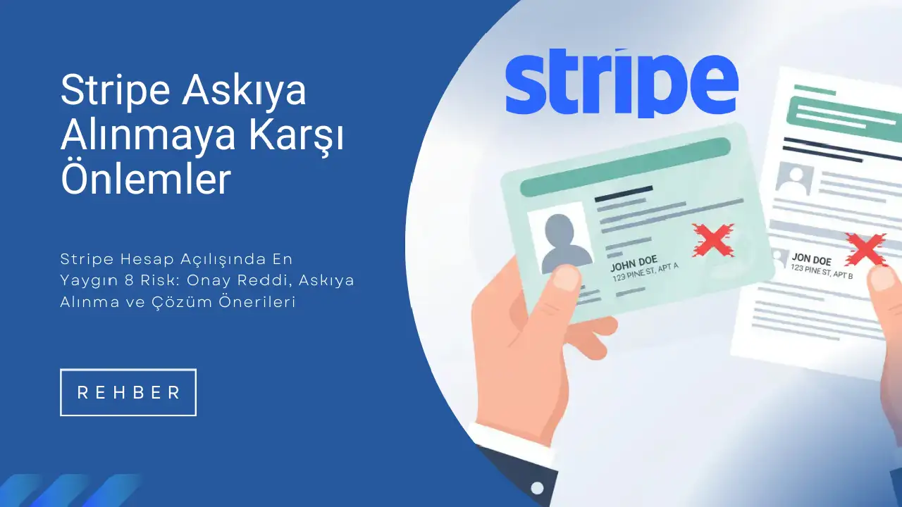Stripe Hesap Açılışında En Yaygın 8 Risk: Onay Reddi, Askıya Alınma ve Çözüm Önerileri