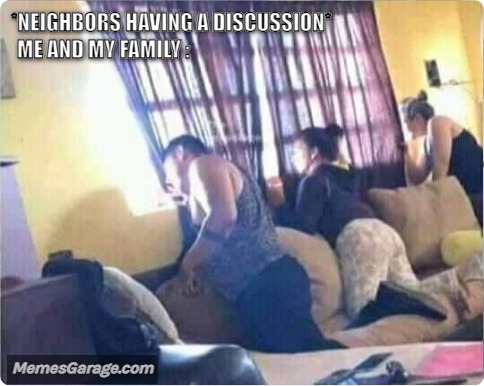*neighbors Having A Discussion* Me And My Family :